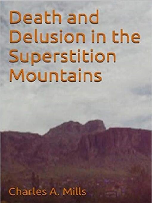 Title details for Death and Delusion in the Superstition Mountains by Charles A. Mills - Available